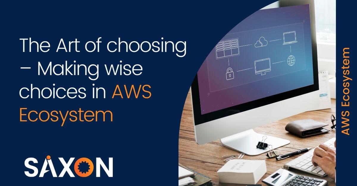 The Art of choosing – Making wise choices in AWS Ecosystem