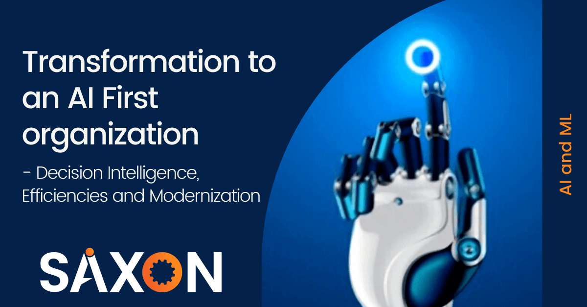 Transformation to an AI First organization – Decision Intelligence, Efficiencies and Modernization