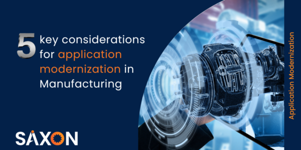 5 Key Considerations for Application Modernization in Manufacturing-Saxon AI