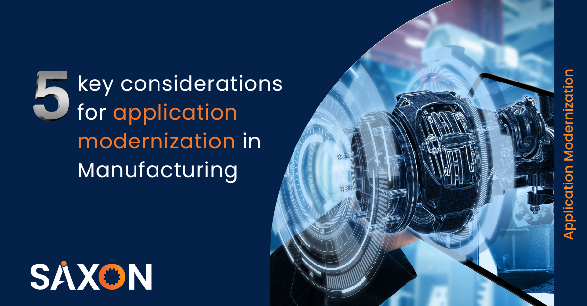 5 Key Considerations for Application Modernization in Manufacturing-Saxon AI