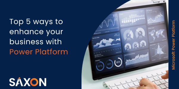 Top 5 ways to enhance your business with Power Platform - Saxon AI