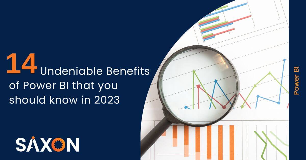 14 Undeniable Benefits of Power BI that you should know in 2023 - Saxon AI
