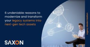 6 Reasons why you should modernize your legacy systems