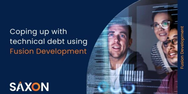 Coping up with technical debt using fusion development - Saxon AI