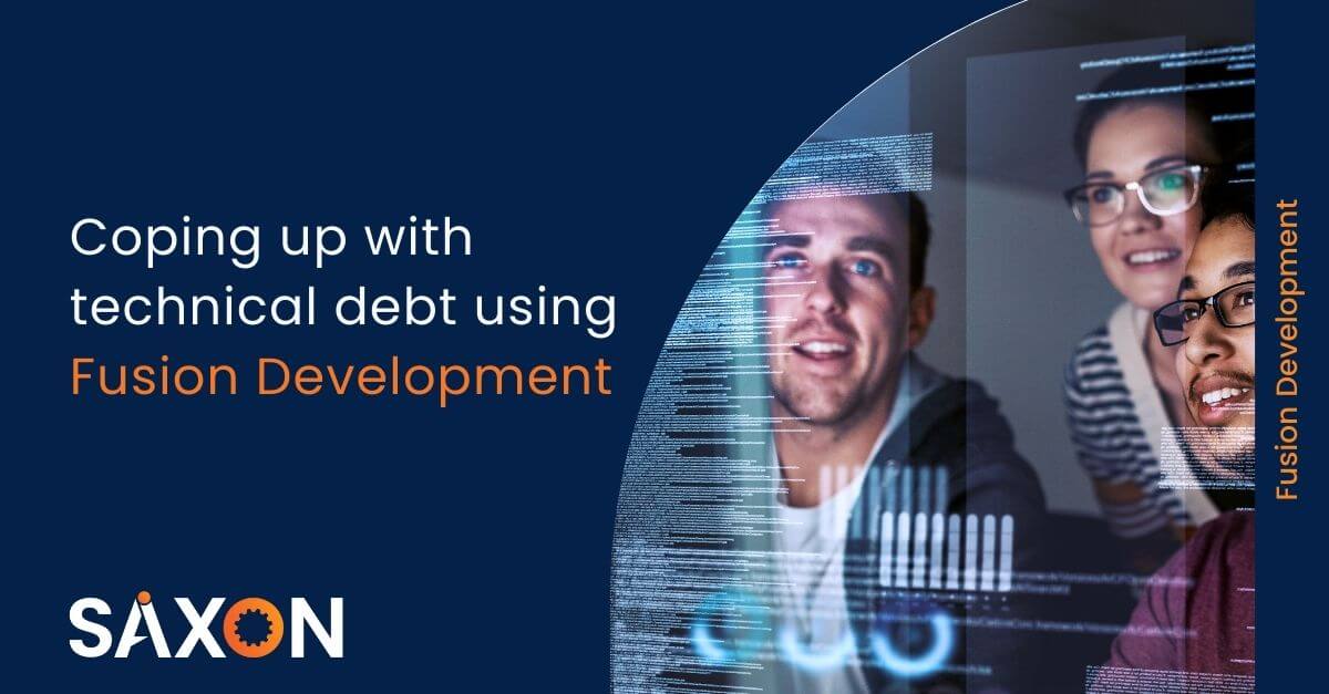 Coping up with technical debt using fusion development - Saxon AI
