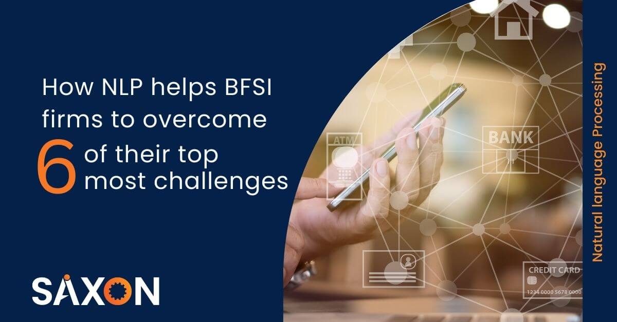 How NLP helps BFSI firms to overcome 6 of their topmost challenges - Saxon AI