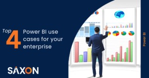 Top 4 Power BI use cases for your enterprise - Saxon AI