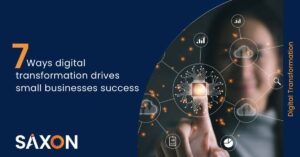 7 Ways digital transformation drives small businesses success - Saxon AI