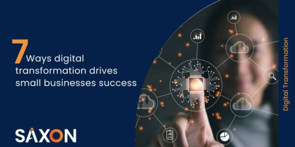 7 Ways digital transformation drives small businesses success - Saxon AI