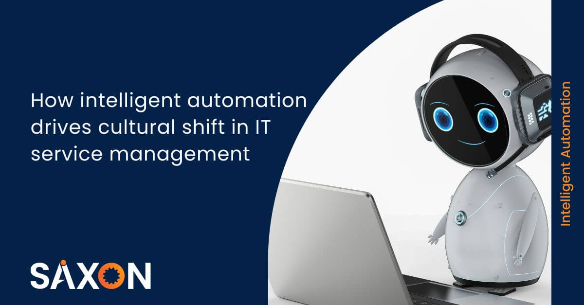How intelligent automation drives cultural shift in IT service management - Saxon AI