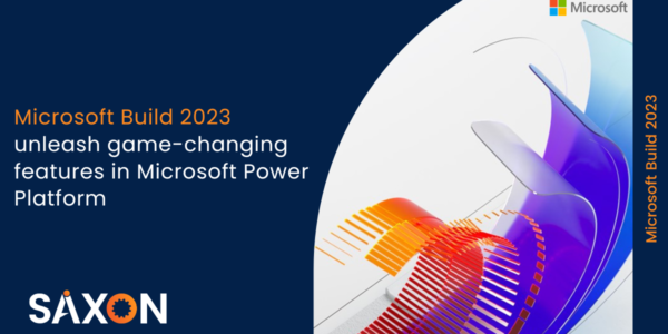 Microsoft Build 2023- unleashes game-changing features in Microsoft Power Platform-Saxon AI