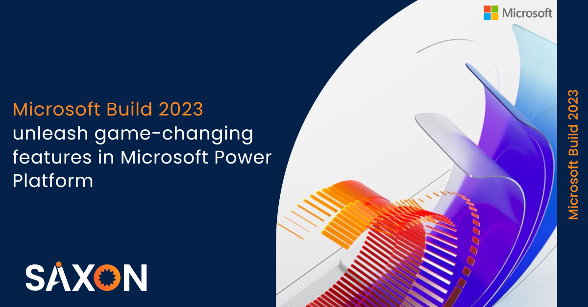 Microsoft Build 2023- unleashes game-changing features in Microsoft Power Platform-Saxon AI