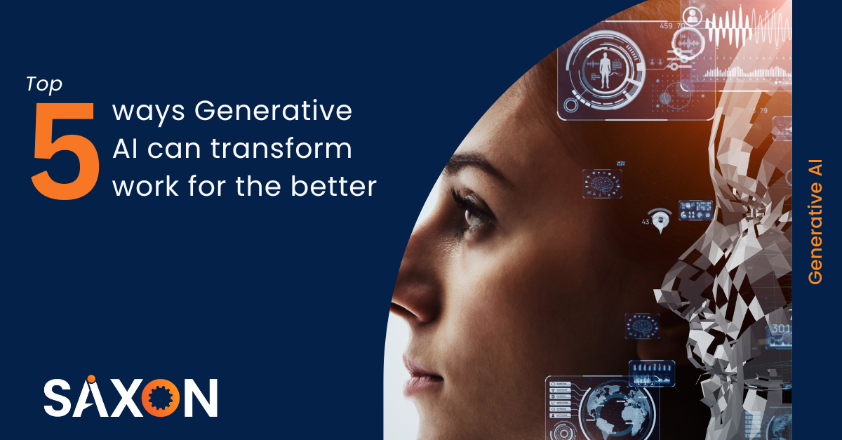 Top 5 ways Generative AI can transform work for the better - Saxon AI