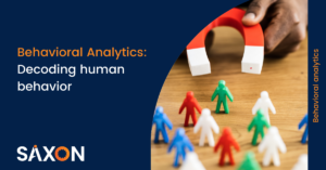 Behavioral Analytics decoding human behavior-Saxon AI