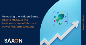 Unlocking the Hidden Gems How to Measure the business value of Power Platform solutions -Saxon AI