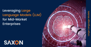 Leveraging Large Language Models for Mid-Market Enterprises -Saxon AI