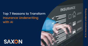 Top 7 Reasons to Transform Insurance Underwriting with AI | Saxon AI