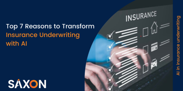Top 7 Reasons to Transform Insurance Underwriting with AI | Saxon AI