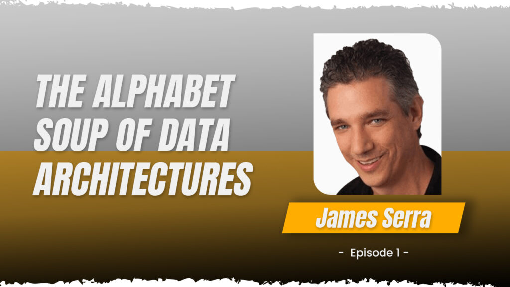 EPISODE 1 The Alphabet Soup Of Data Architectures