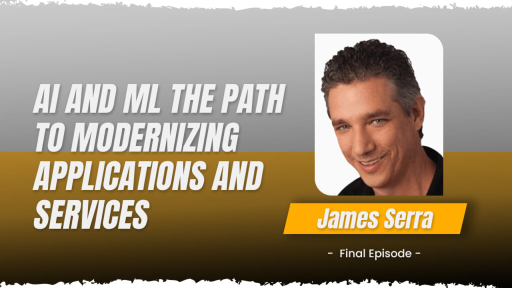 FINAL EPISODE AI and ML The Path to Modernizing Applications and Services 1