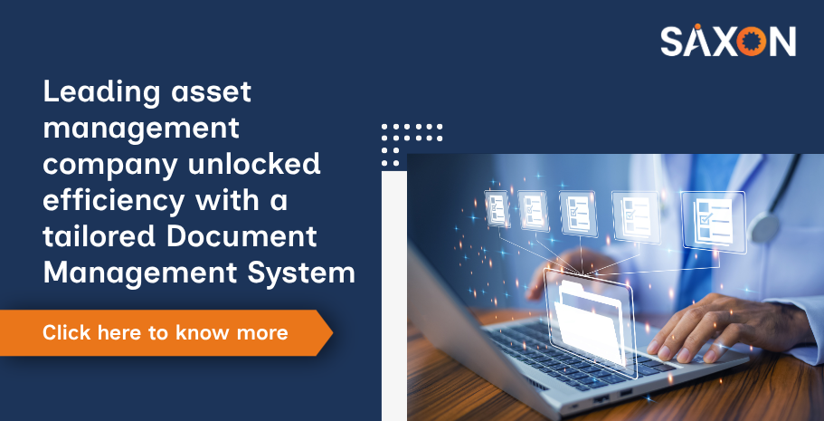 Leading asset management company unlocked efficiency with a tailored Document Management System